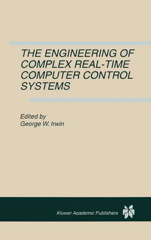 The Engineering of Complex Real-Time Computer Control Systems de George W. Irwin