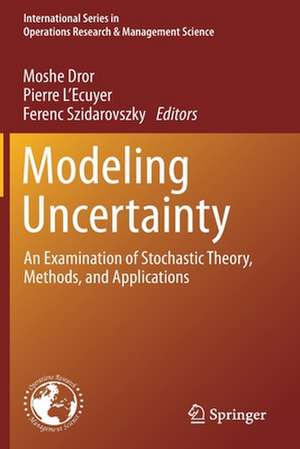 Modeling Uncertainty: An Examination of Stochastic Theory, Methods, and Applications de Moshe Dror