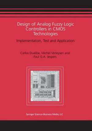 Design of Analog Fuzzy Logic Controllers in CMOS Technologies: Implementation, Test and Application de Carlos Dualibe