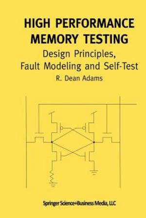 High Performance Memory Testing: Design Principles, Fault Modeling and Self-Test de R. Dean Adams