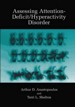 Assessing Attention-Deficit/Hyperactivity Disorder de Arthur D. Anastopoulos