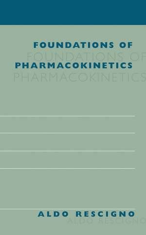 Foundations of Pharmacokinetics de Aldo Rescigno