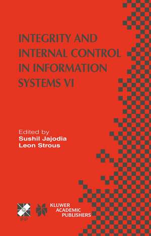 Integrity and Internal Control in Information Systems VI: IFIP TC11 / WG11.5 Sixth Working Conference on Integrity and Internal Control in Information Systems (IICIS) 13–14 November 2003, Lausanne, Switzerland de Sushil Jajodia