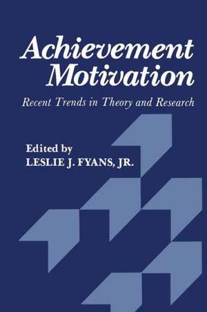 Achievement Motivation: Recent Trends in Theory and Research de Fyans