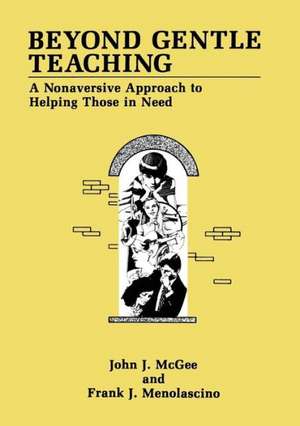 Beyond Gentle Teaching: A Nonaversive Approach to Helping Those in Need de J.J. McGee