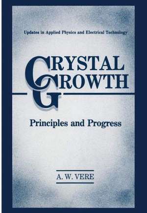 Crystal Growth: Principles and Progress de A.W. Vere
