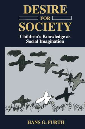 Desire for Society: Children’s Knowledge as Social Imagination de Hg Furth