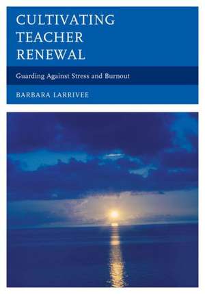 Cultivating Teacher Renewal de Barbara Larrivee