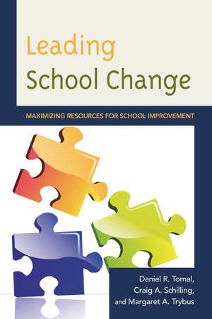 Leading School Change: Maximizing Resources for School Improvement de Daniel R. Tomal