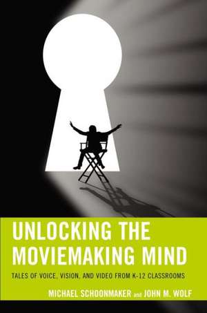 Unlocking the Moviemaking Mind de Michael Schoonmaker