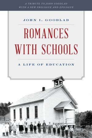 Romances with Schools: A Life of Education de John I. Goodlad