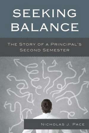Seeking Balance: The Story of a Principal's Second Semester de Nicholas J. Pace