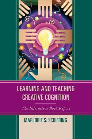 Learning and Teaching Creative Cognition de Marjorie S. Schiering