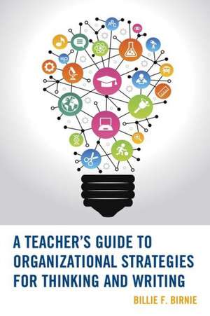 A Teacher's Guide to Organizational Strategies for Thinking and Writing de Billie F. Birnie