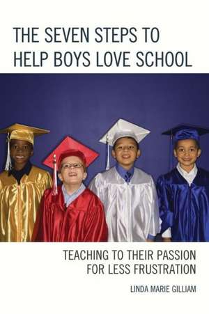 The Seven Steps to Help Boys Love School de Linda Gilliam