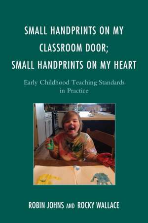 Small Handprints on My Classroom Door; Small Handprints on My Heart de Robin Johns