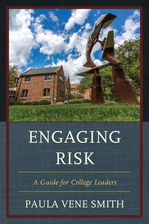 Engaging Risk: A Guide for College Leaders de Paula Vene Smith