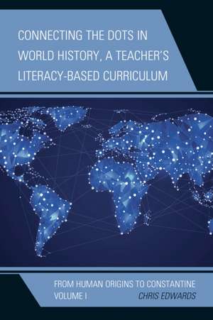 Connecting the Dots in World History, a Teacher's Literacy-Based Curriculum de Chris Edwards