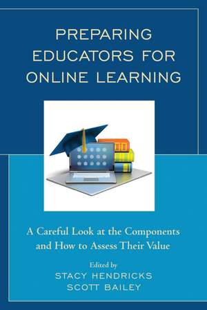 Preparing Educators for Online Learning: A Careful Look at the Components and How to Assess Their Value de Stacy Hendricks