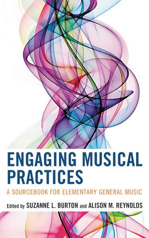 Engaging Musical Practices: A Sourcebook for Elementary General Music de Suzanne L. Burton