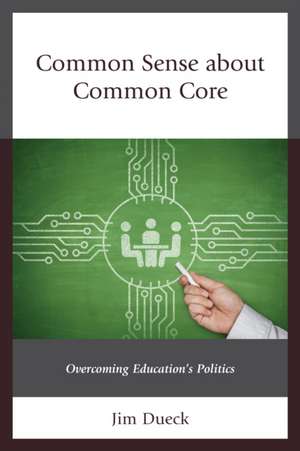 Common Sense about Common Core de Jim Dueck