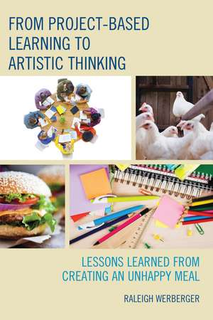 From Project-Based Learning to Artistic Thinking: Lessons Learned from Creating An UnHappy Meal de Raleigh Werberger