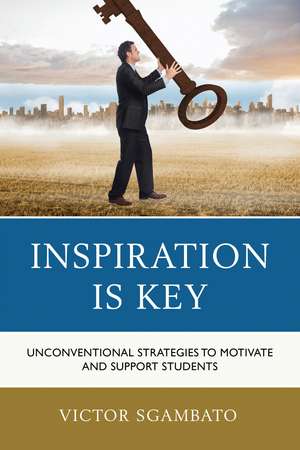 Inspiration is Key: Unconventional Strategies to Motivate and Support Students de Victor Sgambato
