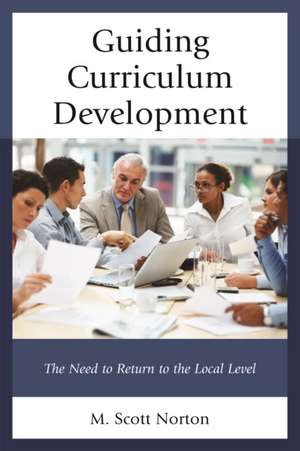 Guiding Curriculum Development: The Need to Return to Local Control de M. Scott Norton