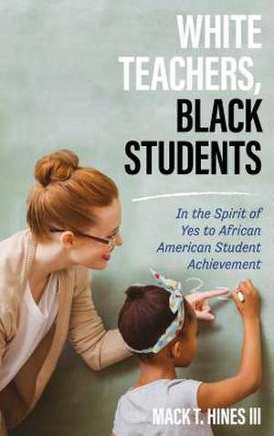 White Teachers, Black Students de Mack T. Hines