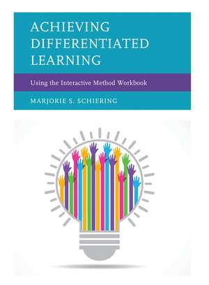 Achieving Differentiated Learning: Using the Interactive Method Workbook de Marjorie S. Schiering