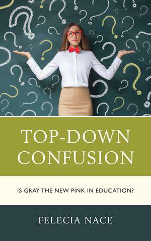 Top-Down Confusion: Is Gray the New Pink in Education? de Dr. Felecia Nace
