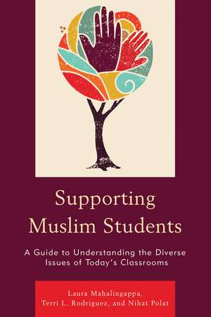 Supporting Muslim Students: A Guide to Understanding the Diverse Issues of Today’s Classrooms de Laura Mahalingappa