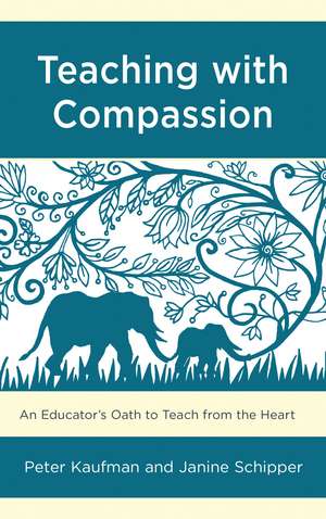 Teaching with Compassion: An Educator’s Oath to Teach from the Heart de Peter Kaufman