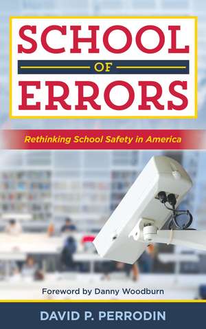 School of Errors: Rethinking School Safety in America de David P. Perrodin