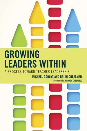 Growing Leaders Within: A Process toward Teacher Leadership de Michael Coquyt