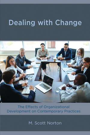 Dealing with Change: The Effects of Organizational Development on Contemporary Practices de M. Scott Norton