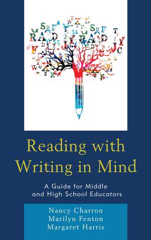 Reading with Writing in Mind: A Guide for Middle and High School Educators de Nancy Charron