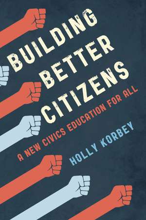 Building Better Citizens: A New Civics Education for All de Holly Korbey