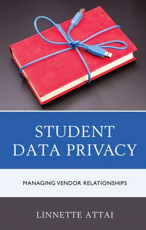 Student Data Privacy: Managing Vendor Relationships de Linnette Attai