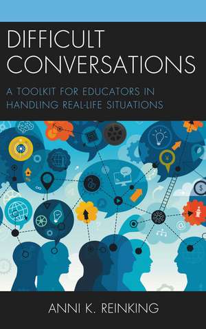 Difficult Conversations: A Toolkit for Educators in Handling Real-Life Situations de Anni K. Reinking