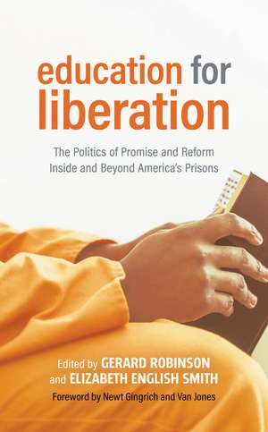 Education for Liberation: The Politics of Promise and Reform Inside and Beyond America’s Prisons de Gerard Robinson