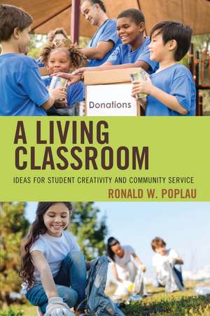 A Living Classroom: Ideas for Student Creativity and Community Service de Ronald W. Poplau