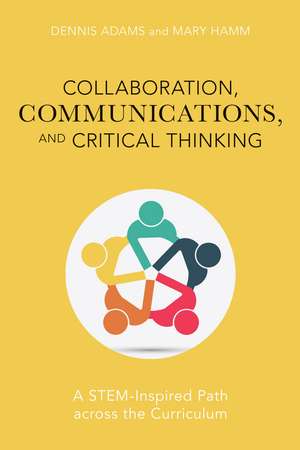 Collaboration, Communications, and Critical Thinking: A STEM-Inspired Path across the Curriculum de Dennis Adams