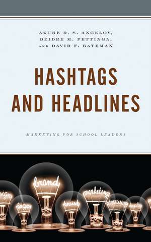 Hashtags and Headlines: Marketing for School Leaders de Azure D. S. Angelov