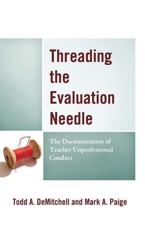 Threading the Evaluation Needle: The Documentation of Teacher Unprofessional Conduct de Todd A. DeMitchell
