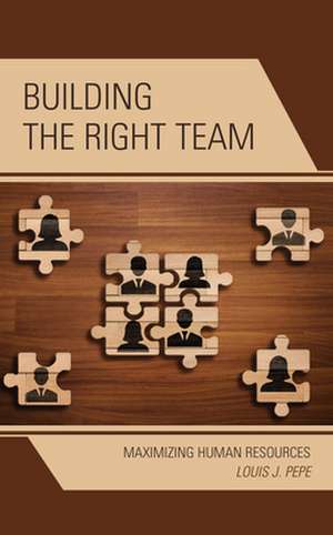 Building the Right Team de Louis J. Pepe