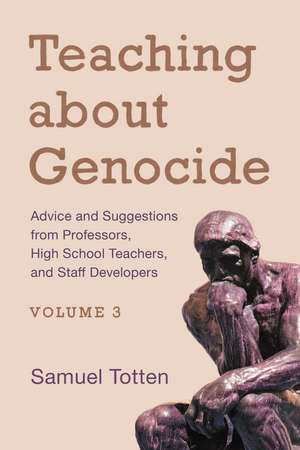 Teaching about Genocide: Advice and Suggestions from Professors, High School Teachers, and Staff Developers, Volume 3 de Samuel Totten
