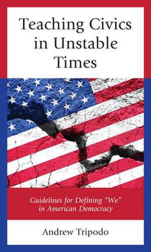 Teaching Civics in Unstable Times de Andrew Tripodo