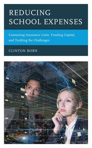 Reducing School Expenses: Containing Insurance Costs, Funding Capital, and Tackling the Challenges de Clinton Born