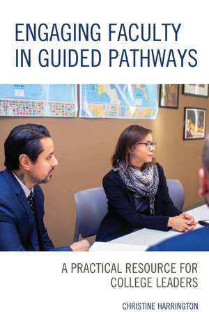 Engaging Faculty in Guided Pathways: A Practical Resource for College Leaders de Christine Harrington